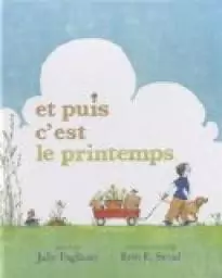 Couverture des albums jeunesse sur le printemps "Et puis c’est le printemps" de Julie Fogliano : un enfant en bottes rouges pousse une brouette dans un paysage encore hivernal, sous un ciel pâle annonçant le retour du printemps.