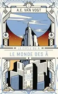 12 livres qui ont marqué ma vie : Le monde des non-A, de A.E Van Vogt