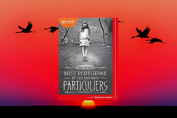 Miss Peregrine et les enfants particuliers – Ransom RIGGS