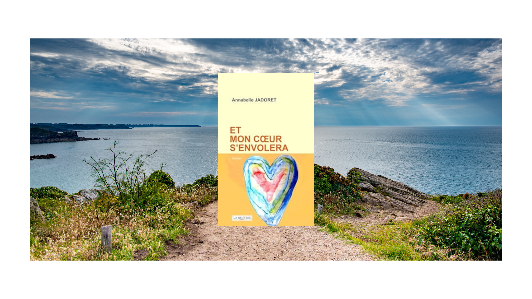Couverture du roman "Et mon cœur s'envolera" d'Annabelle Jadoret, représentant un cœur coloré au centre de l'image sur fond jaune et orange. En arrière-plan, un paysage côtier avec une vue imprenable sur la mer et un ciel partiellement nuageux, illuminé par des rayons de soleil perçant les nuages.