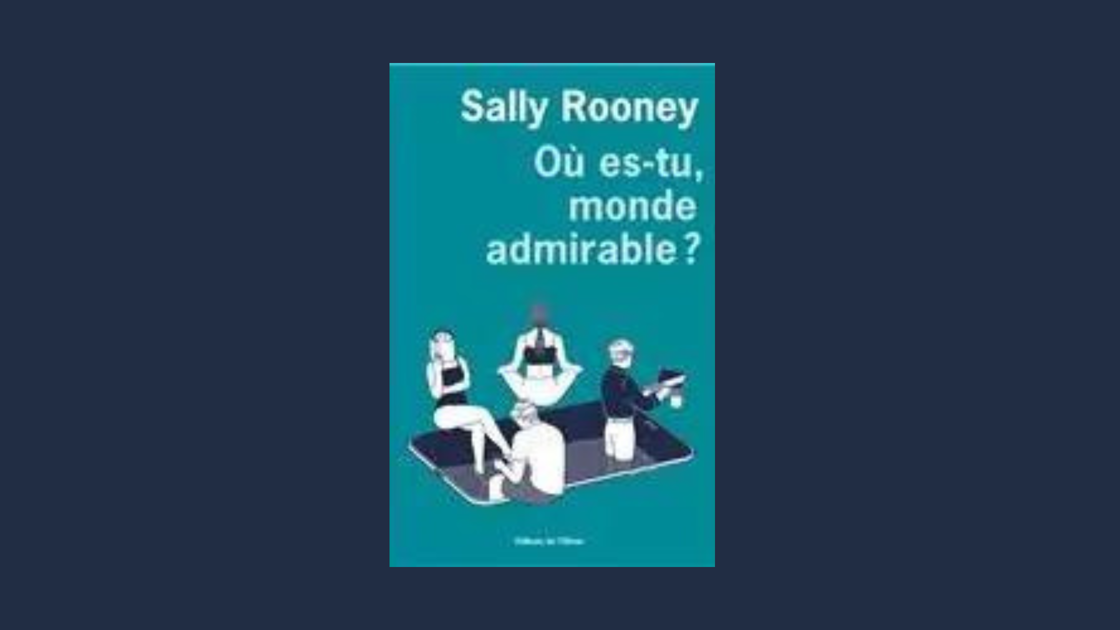 Couverture du roman Où es-tu, monde admirable ? de Sally Rooney, représentant quatre personnages dessinés en style minimaliste, assis ou allongés sur un écran de smartphone.