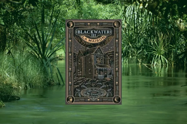 Blackwater (tome 3) : que se cache-t-il vraiment dans « La Maison » de la saga gothique de Michael Mcdowell ?