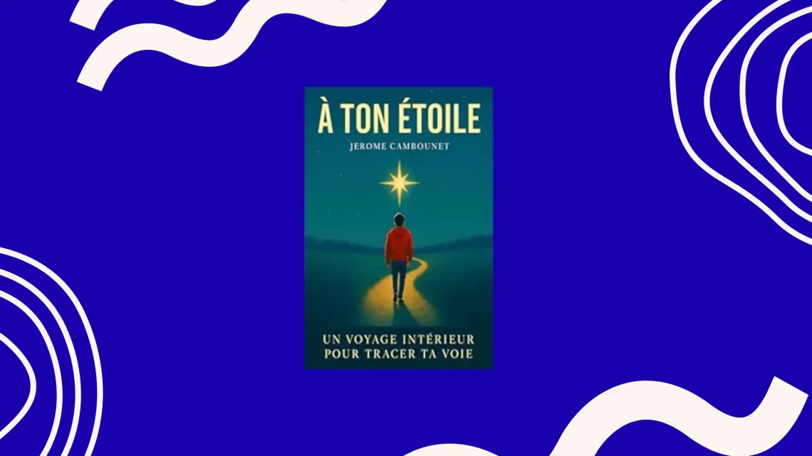Couverture du livre A ton étoile de Jérôme Cambounet, un guide doux de développement personnel pour aider les jeunes à trouver leur voie.