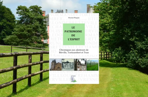 ouverture du livre Le Patrimoine de l'Esprit de Florent Ploquin aux Éditions du Menhir, chronique sur Biéville, Tortisambert et Trun en Normandie.