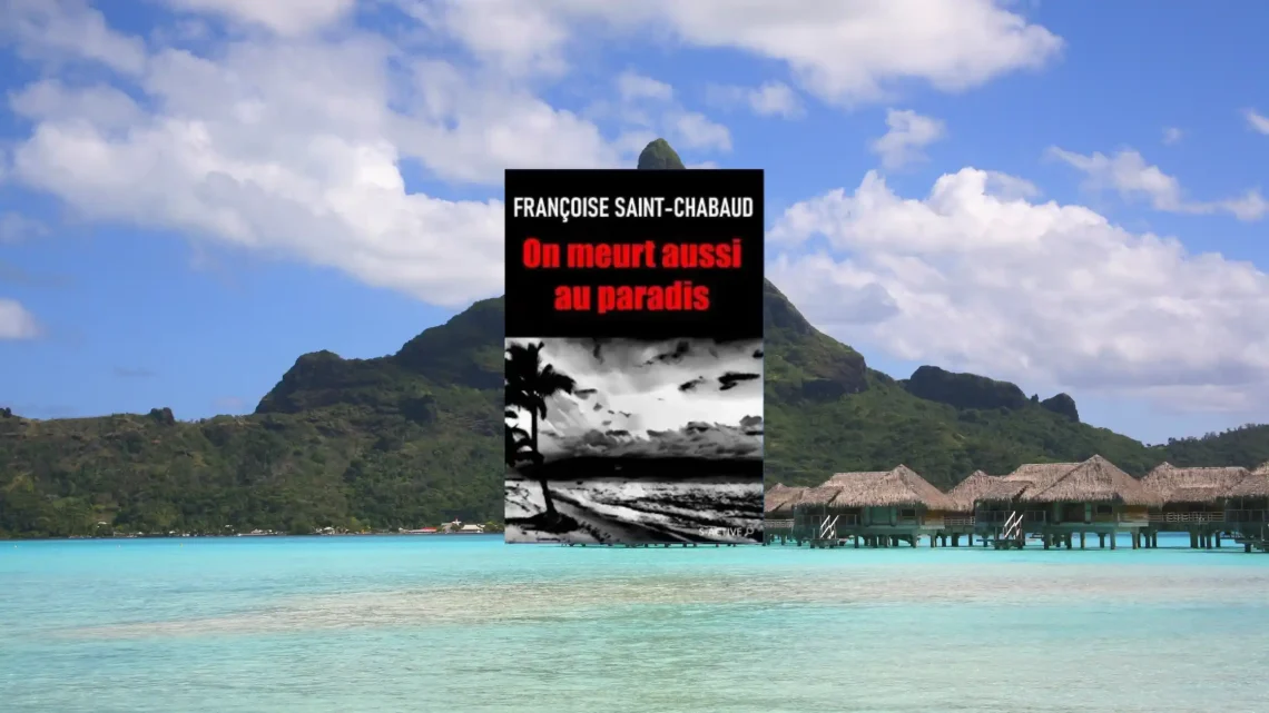 Couverture du polar On meurt aussi au paradis de Françoise Saint-Chabaud, enquête à Tahiti.
